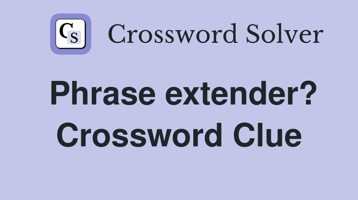 Phrase extender? Crossword Clue