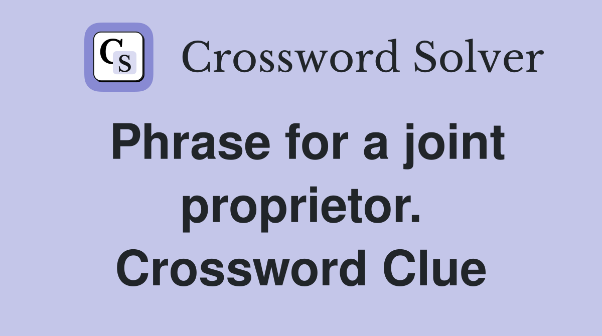 Phrase for a joint proprietor. Crossword Clue