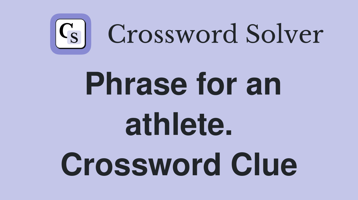 Phrase for an athlete. Crossword Clue