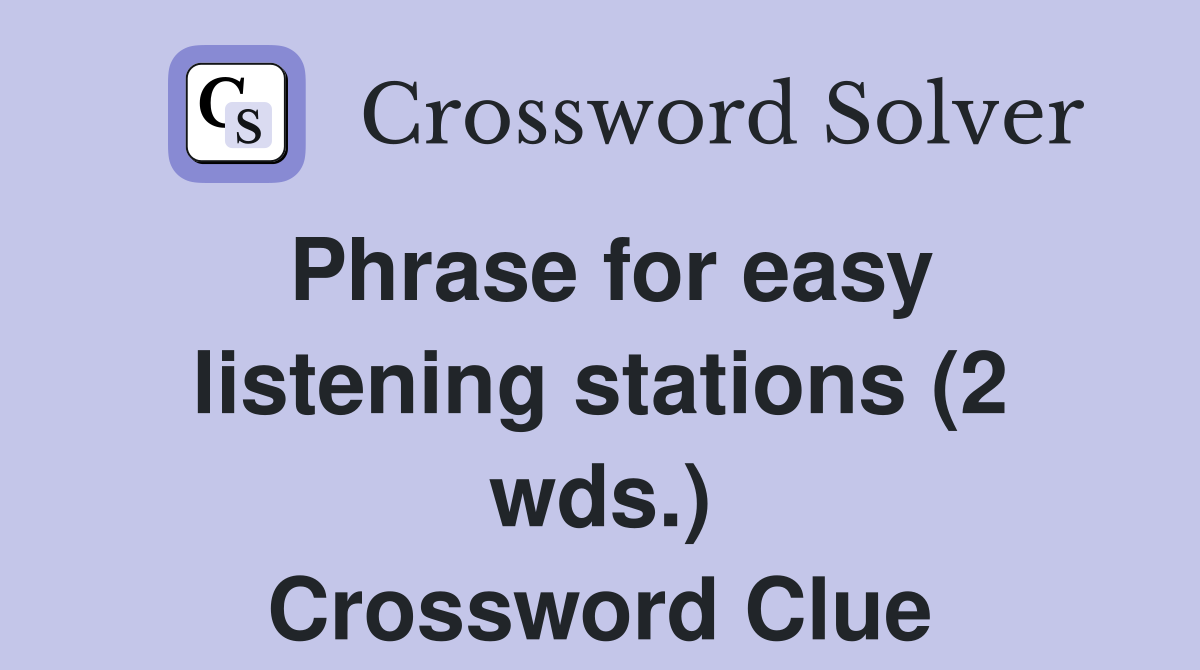 Phrase for easy listening stations (2 wds.) Crossword Clue
