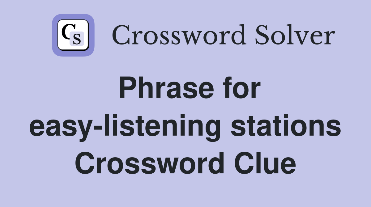 Phrase for easy-listening stations Crossword Clue