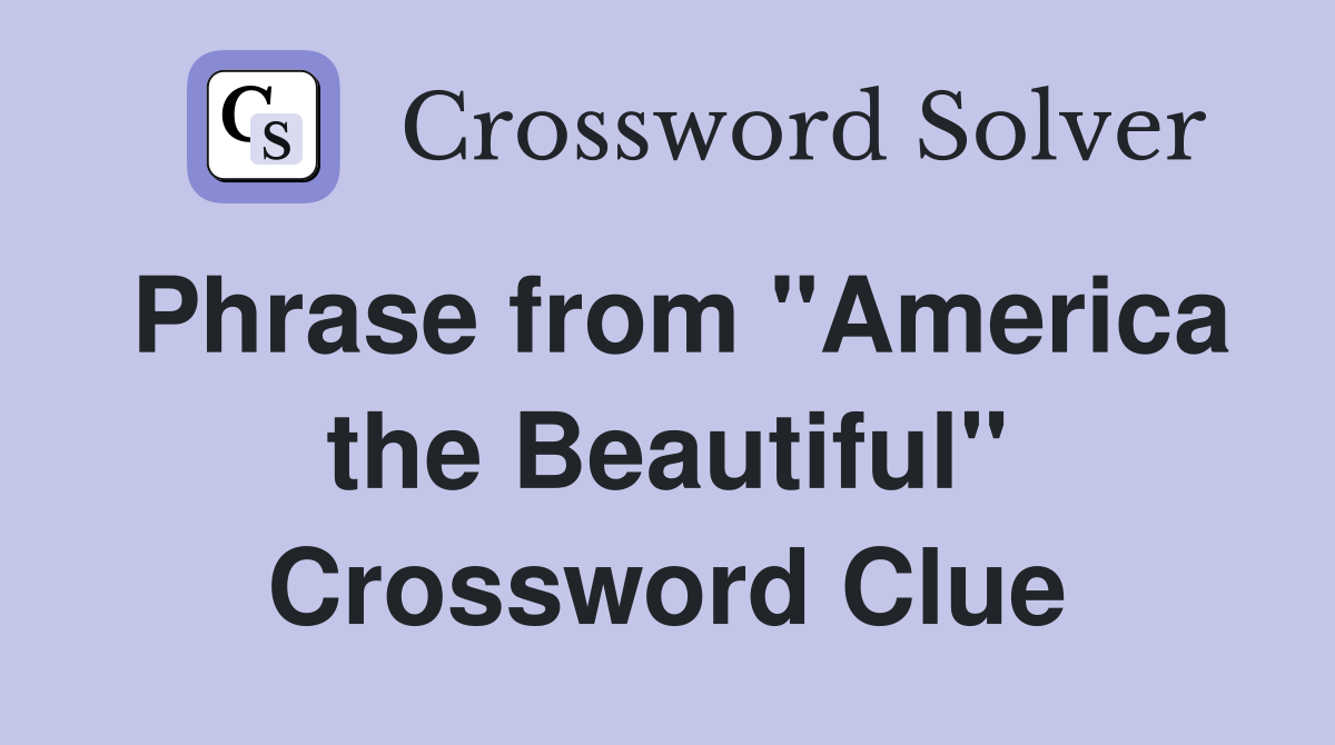 Phrase from "America the Beautiful" Crossword Clue