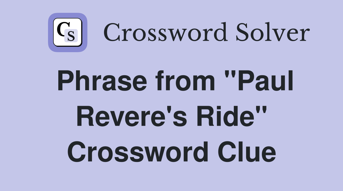 Phrase from "Paul Revere's Ride" Crossword Clue
