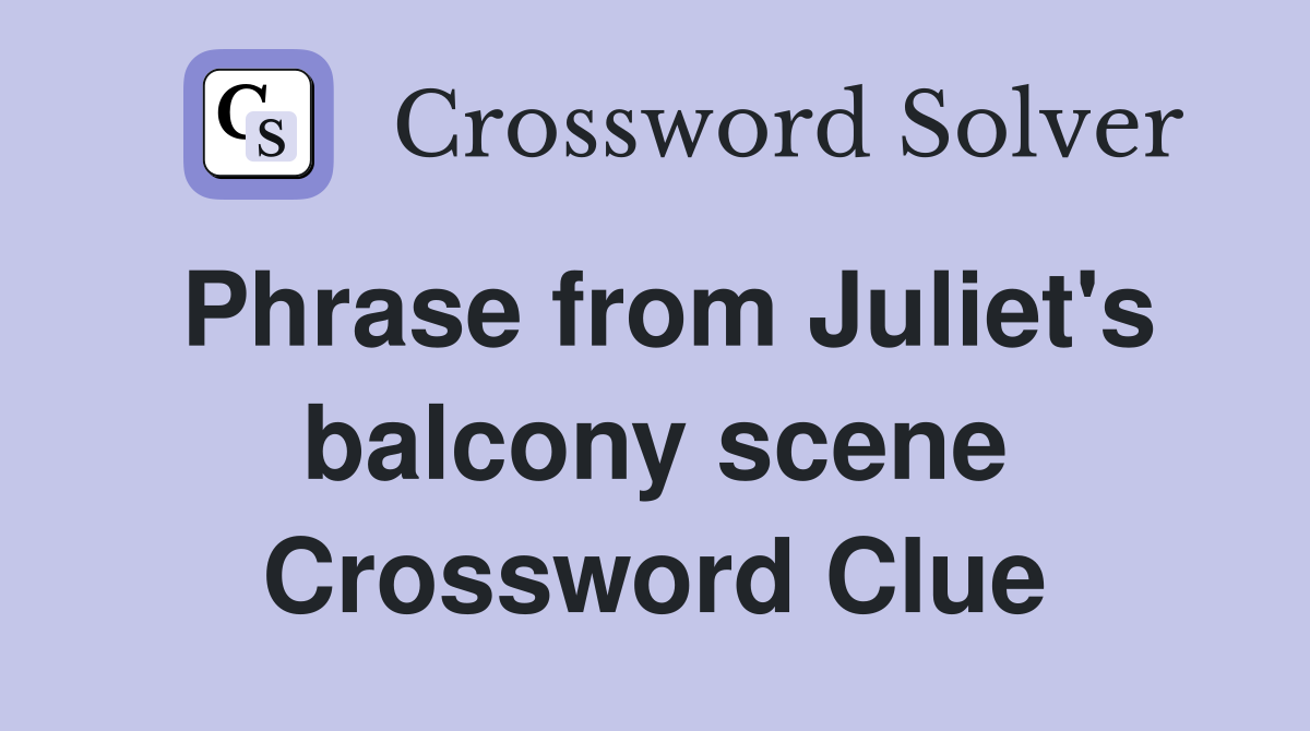 Phrase from Juliet's balcony scene Crossword Clue