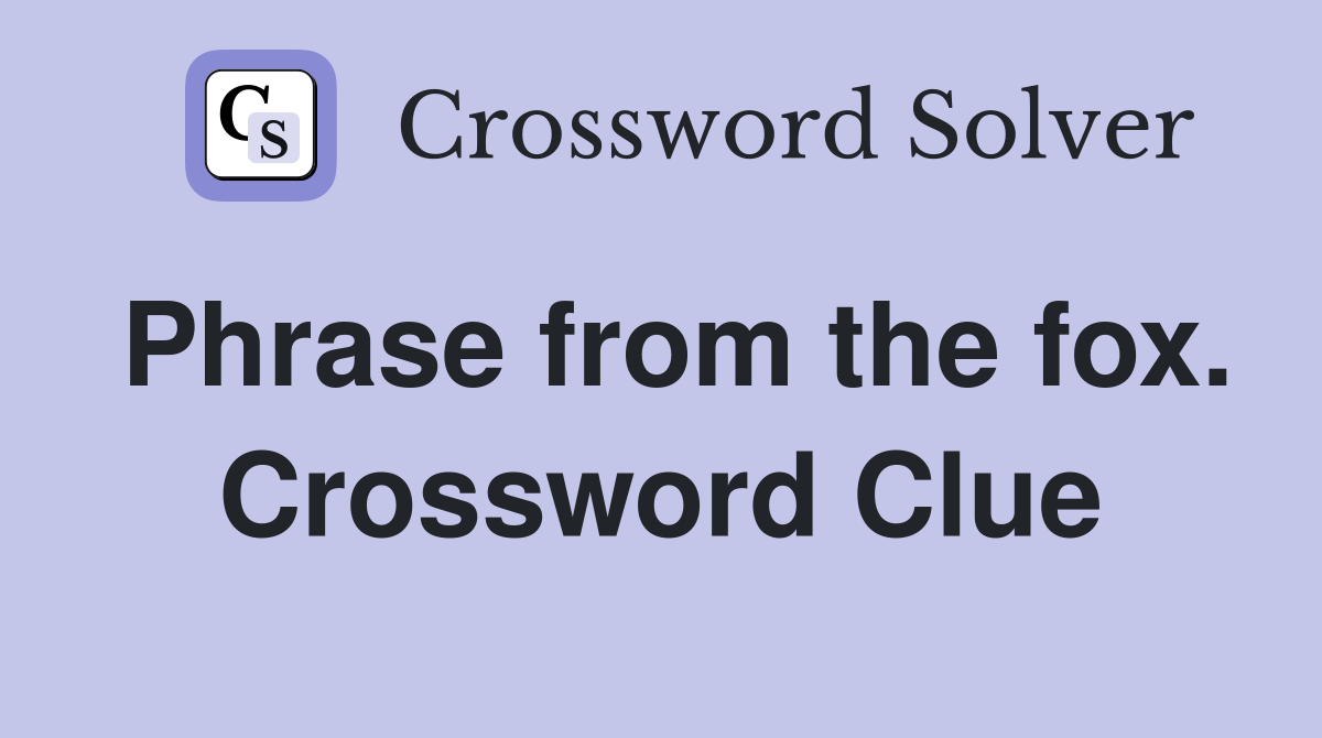 Phrase from the fox. Crossword Clue