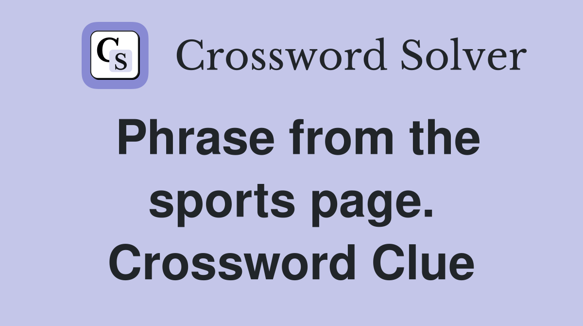 Phrase from the sports page. Crossword Clue