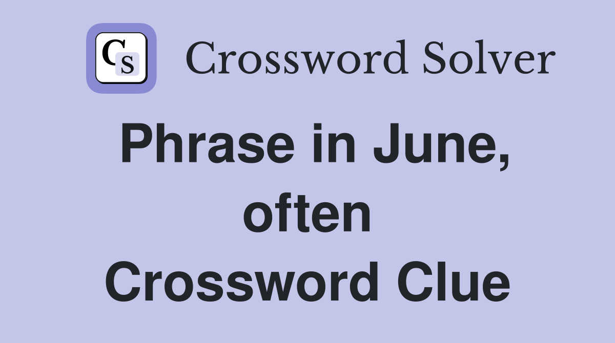 Phrase in June, often Crossword Clue