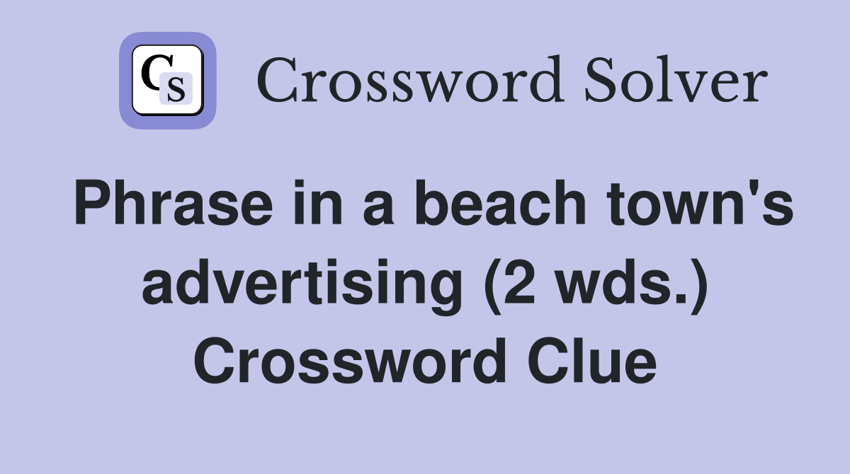 Phrase in a beach town's advertising (2 wds.) Crossword Clue