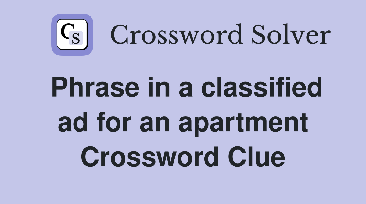 Phrase in a classified ad for an apartment Crossword Clue