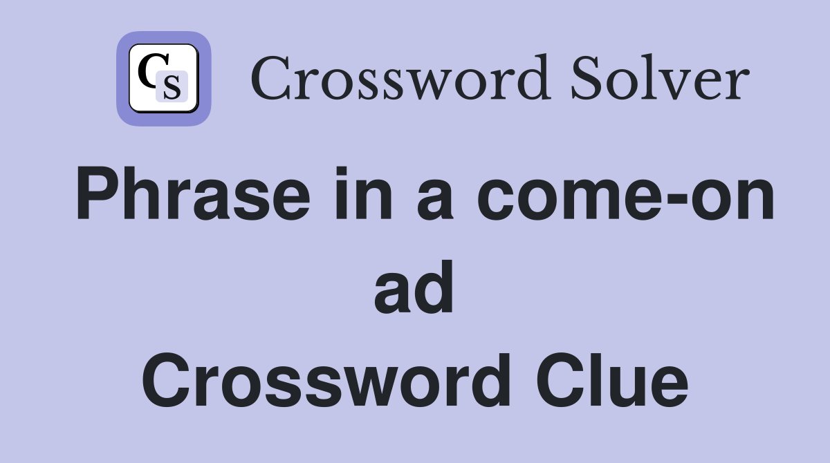 Phrase in a come-on ad Crossword Clue
