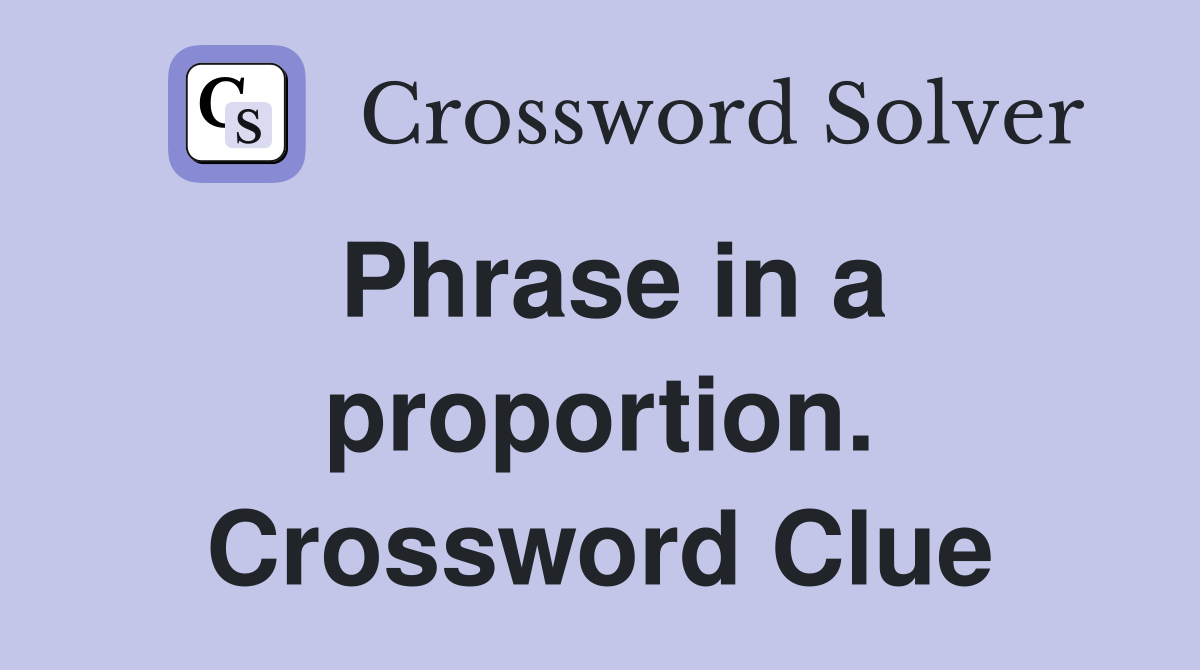 Phrase in a proportion. Crossword Clue