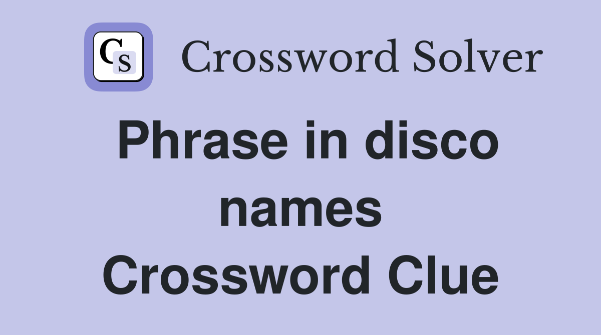Phrase in disco names Crossword Clue