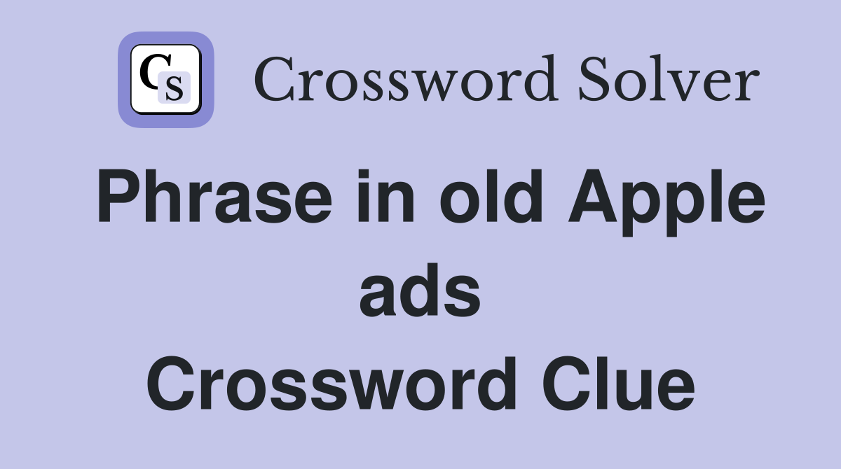 Phrase in old Apple ads Crossword Clue