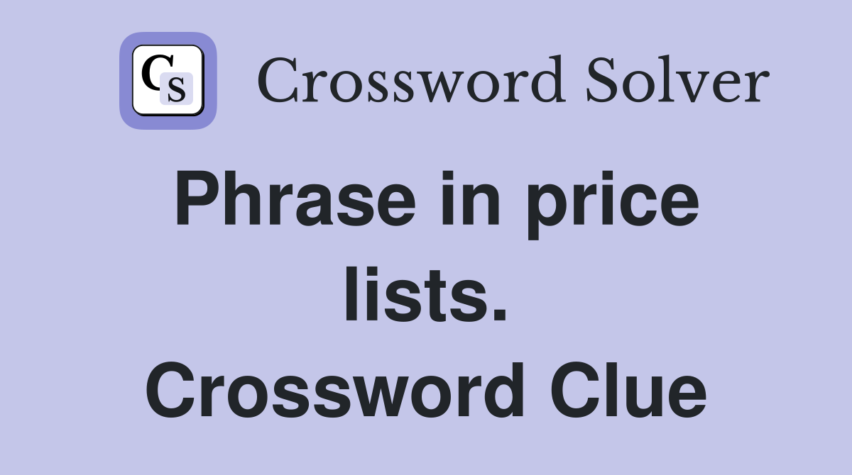 Phrase in price lists. Crossword Clue