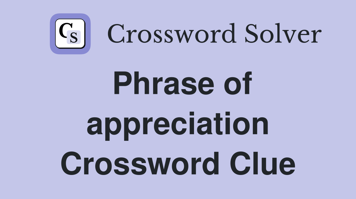 Phrase of appreciation Crossword Clue