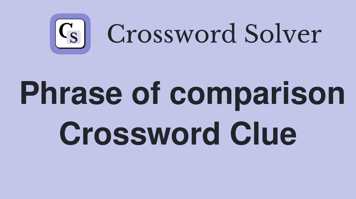 Phrase of comparison Crossword Clue