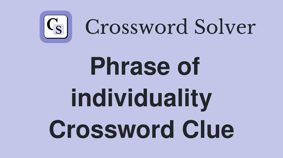 Phrase of individuality Crossword Clue