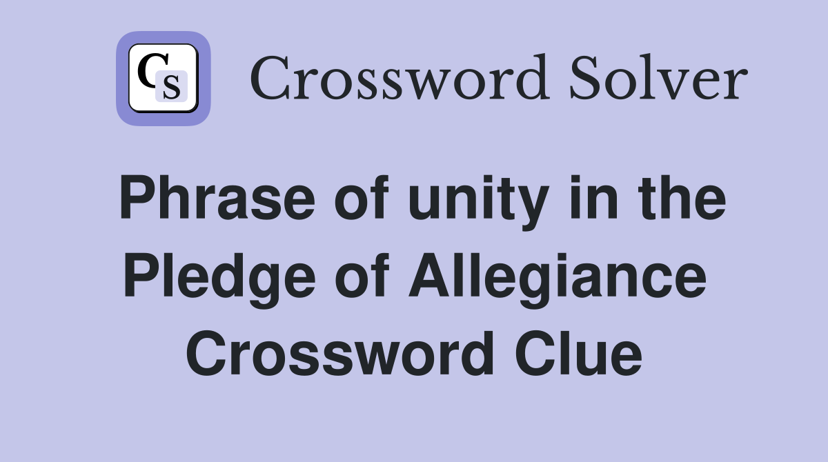 Phrase of unity in the Pledge of Allegiance Crossword Clue