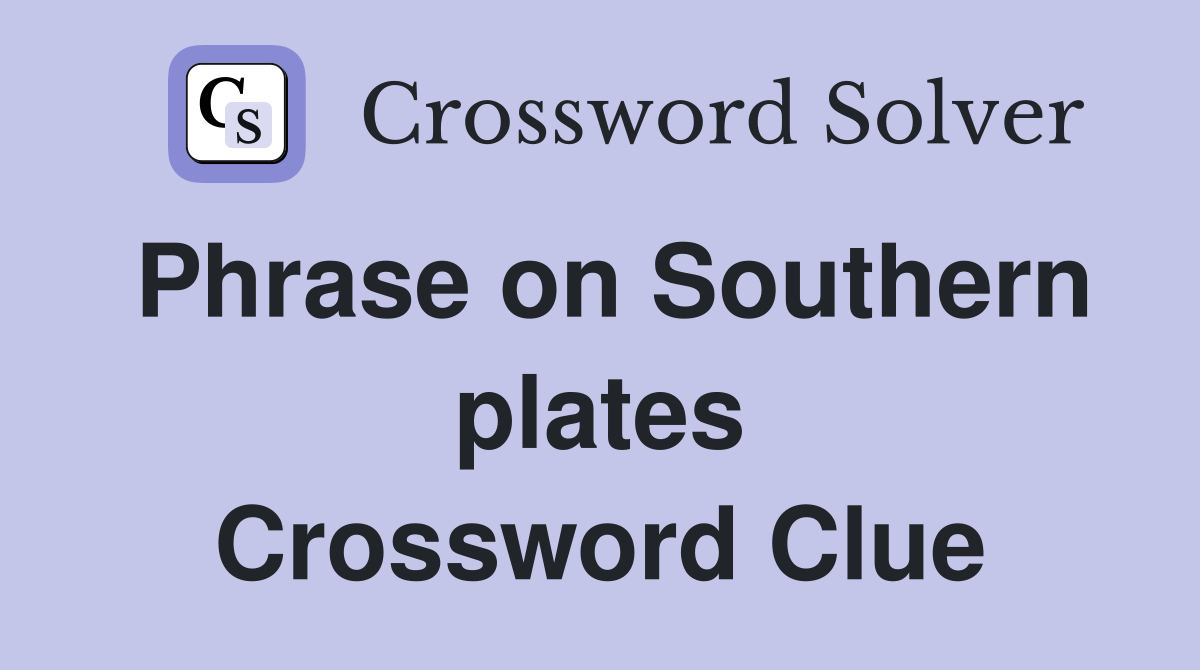 Phrase on Southern plates Crossword Clue