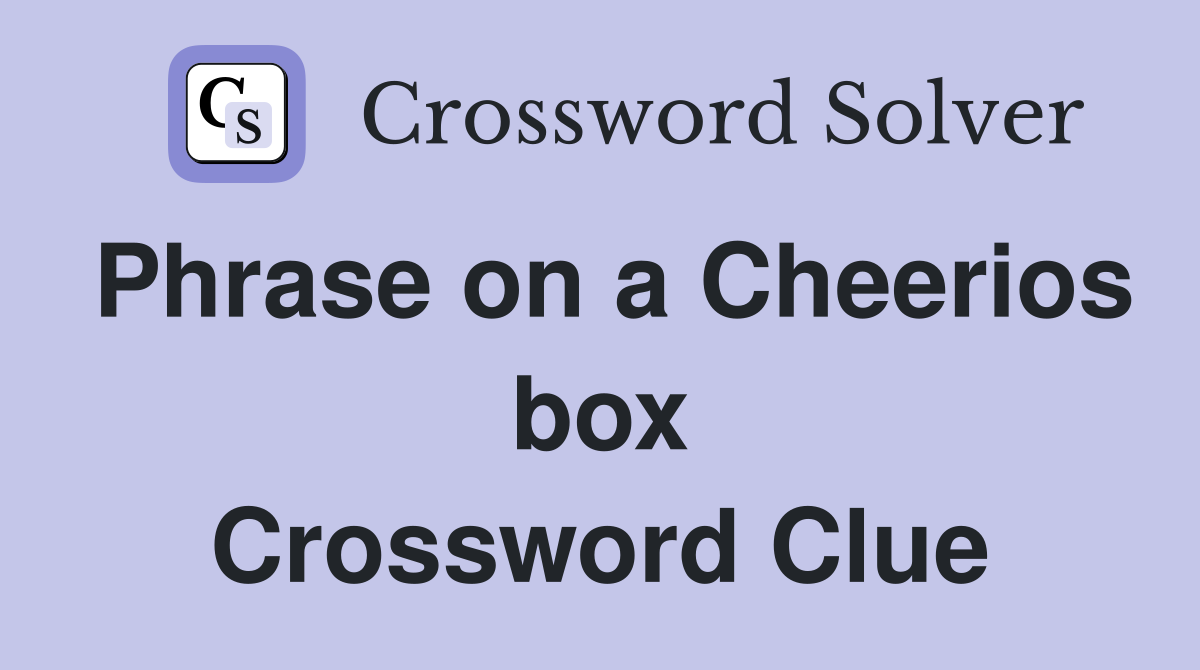 Phrase on a Cheerios box Crossword Clue