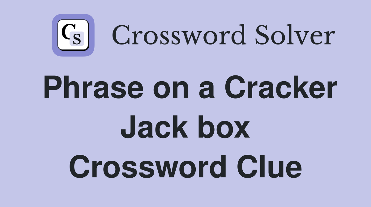 Phrase on a Cracker Jack box Crossword Clue