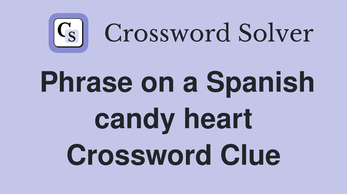Phrase on a Spanish candy heart Crossword Clue