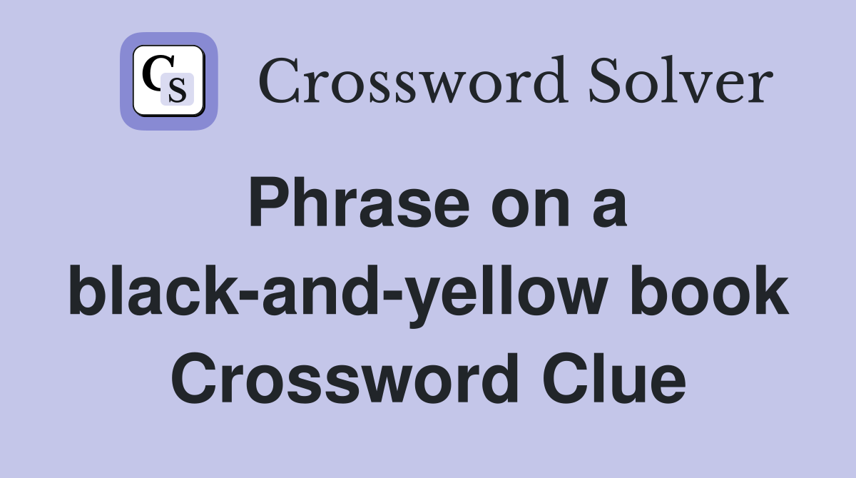 Phrase on a black-and-yellow book Crossword Clue