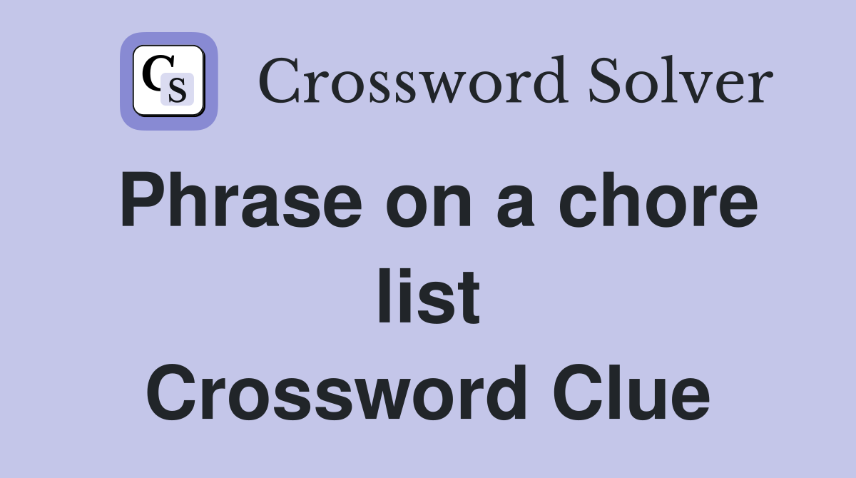 Phrase on a chore list Crossword Clue