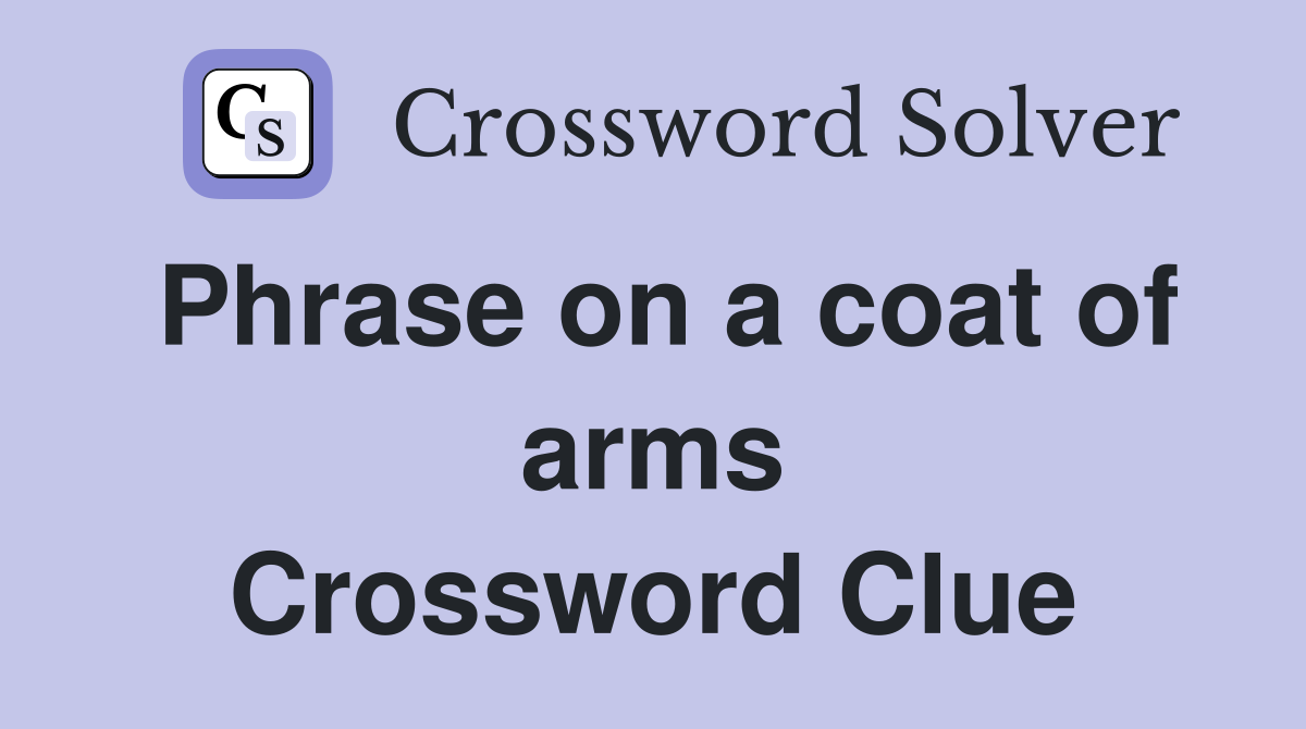 Phrase on a coat of arms Crossword Clue