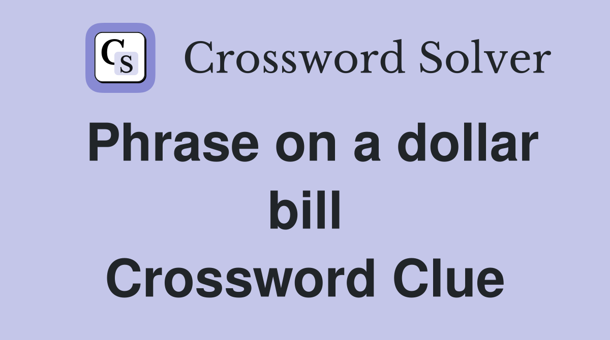 Phrase on a dollar bill Crossword Clue