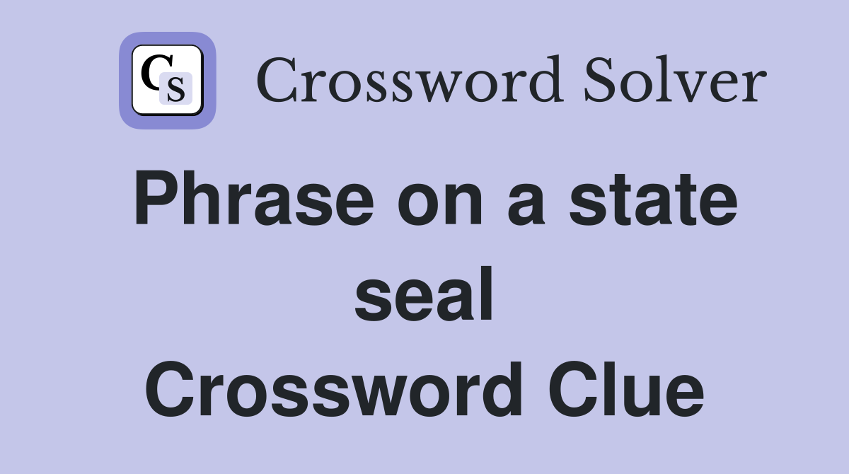 Phrase on a state seal Crossword Clue