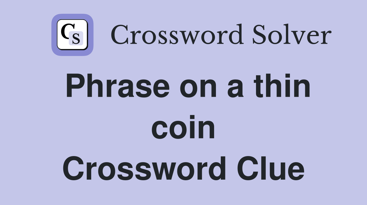 Phrase on a thin coin Crossword Clue
