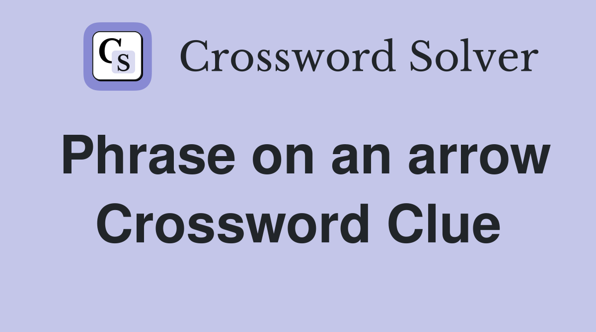 Phrase on an arrow Crossword Clue