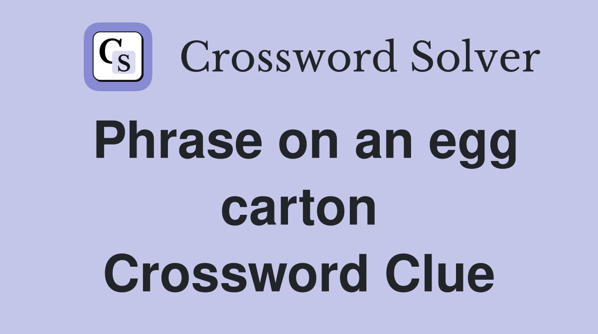 Phrase on an egg carton Crossword Clue