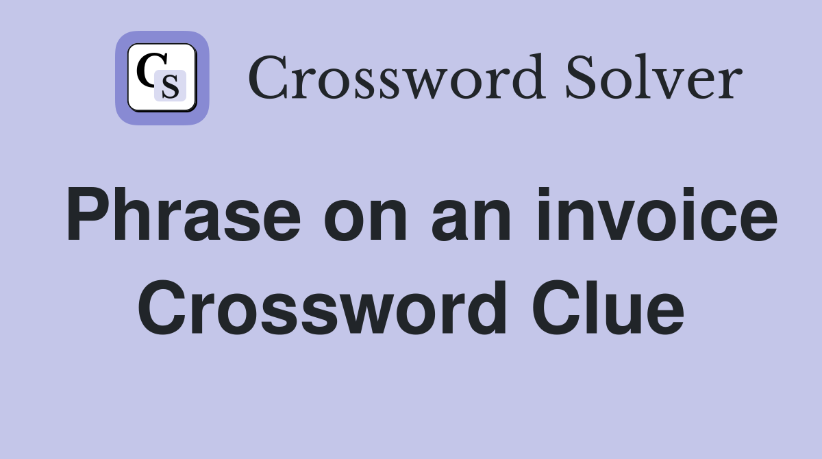 Phrase on an invoice Crossword Clue