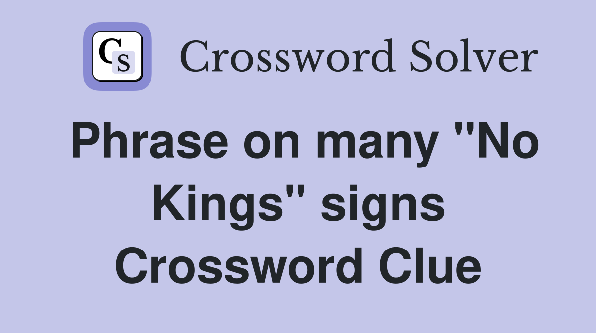 Phrase on many "No Kings" signs Crossword Clue