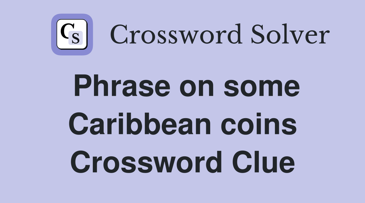 Phrase on some Caribbean coins Crossword Clue