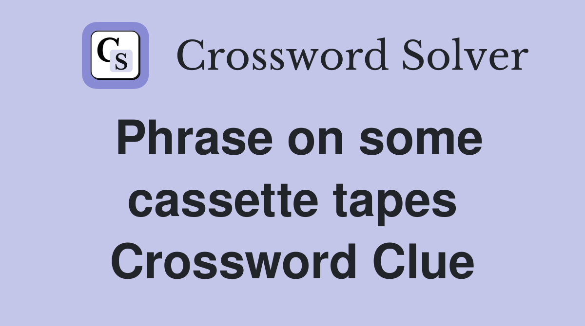 Phrase on some cassette tapes Crossword Clue