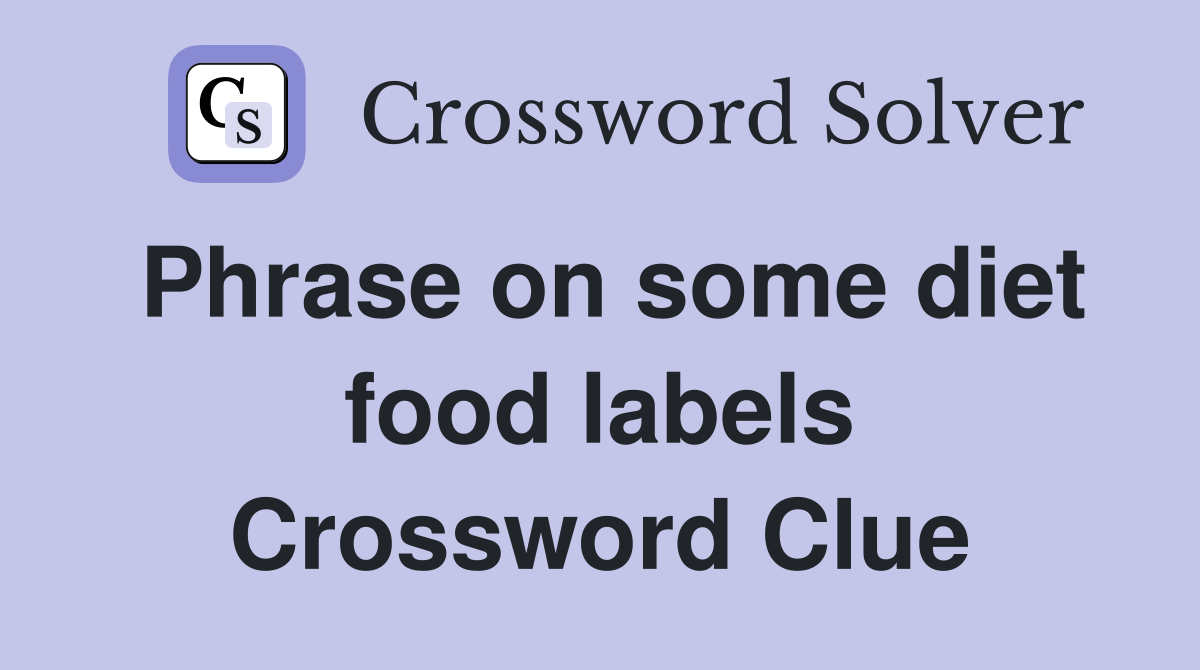 Phrase on some diet food labels Crossword Clue