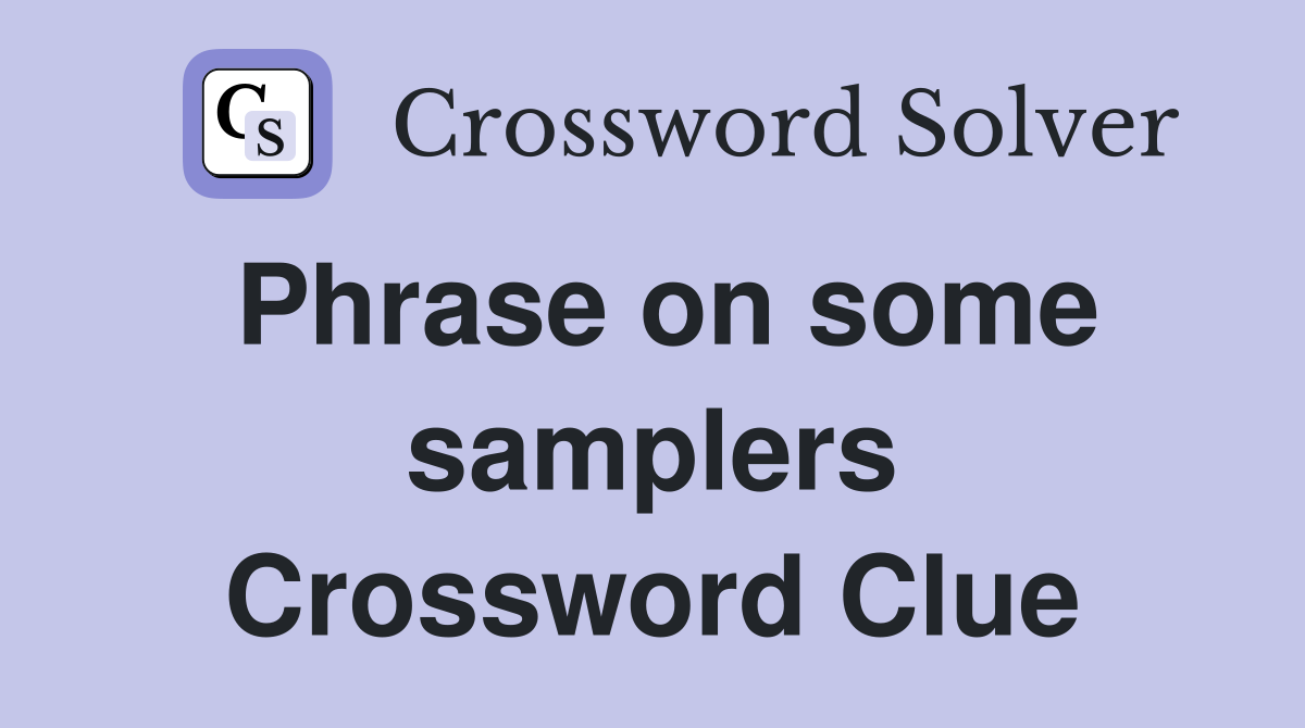 Phrase on some samplers Crossword Clue