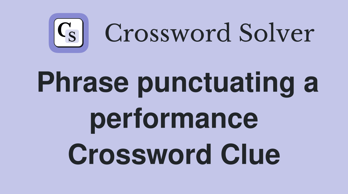 Phrase punctuating a performance Crossword Clue