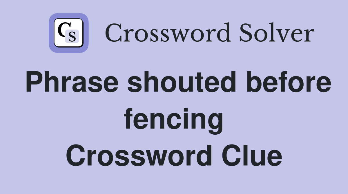 Phrase shouted before fencing Crossword Clue