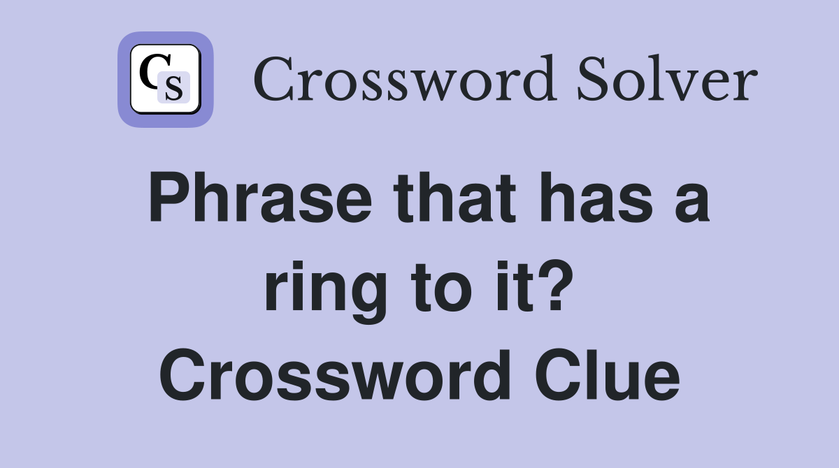 Phrase that has a ring to it? Crossword Clue