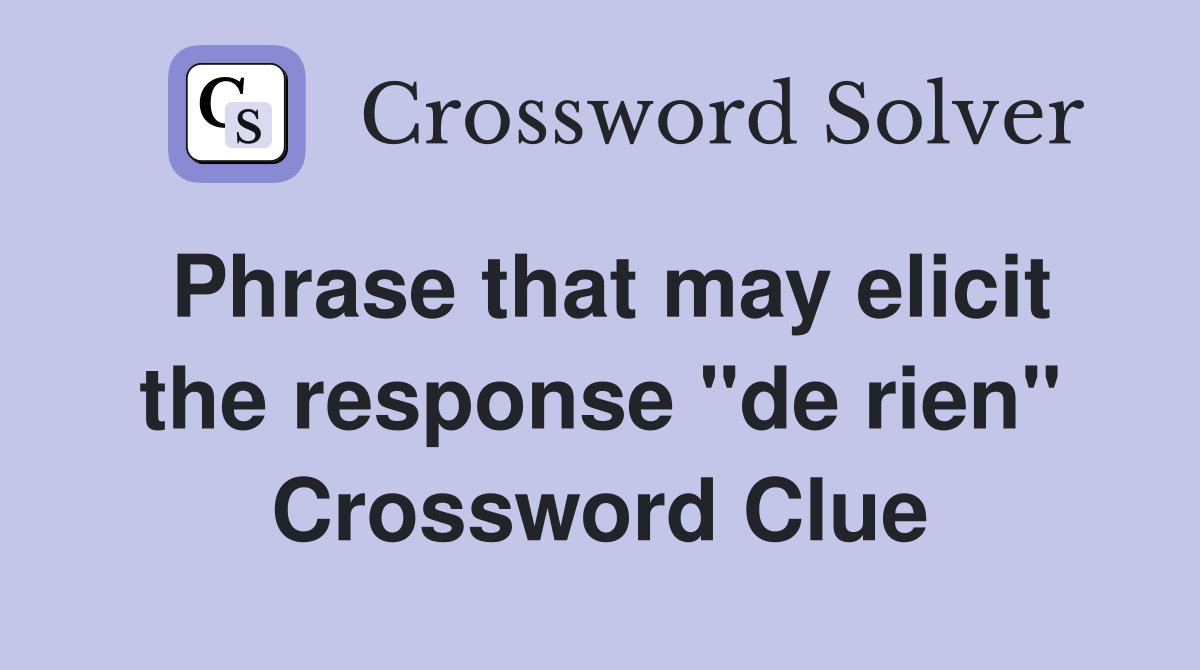 Phrase that may elicit the response "de rien" Crossword Clue