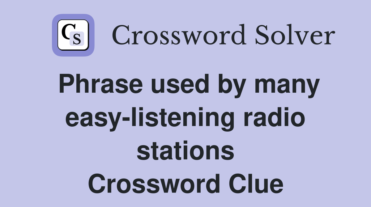 Phrase used by many easy-listening radio stations Crossword Clue