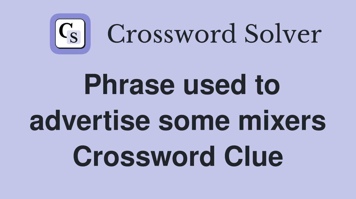 Phrase used to advertise some mixers Crossword Clue