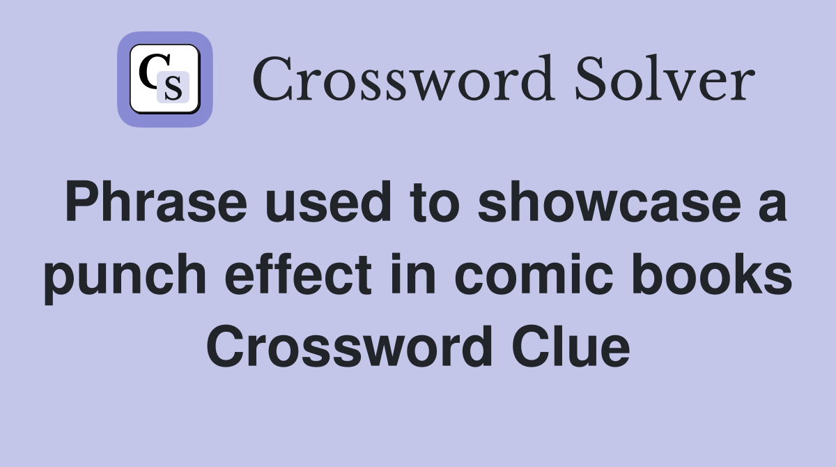 Phrase used to showcase a punch effect in comic books Crossword Clue