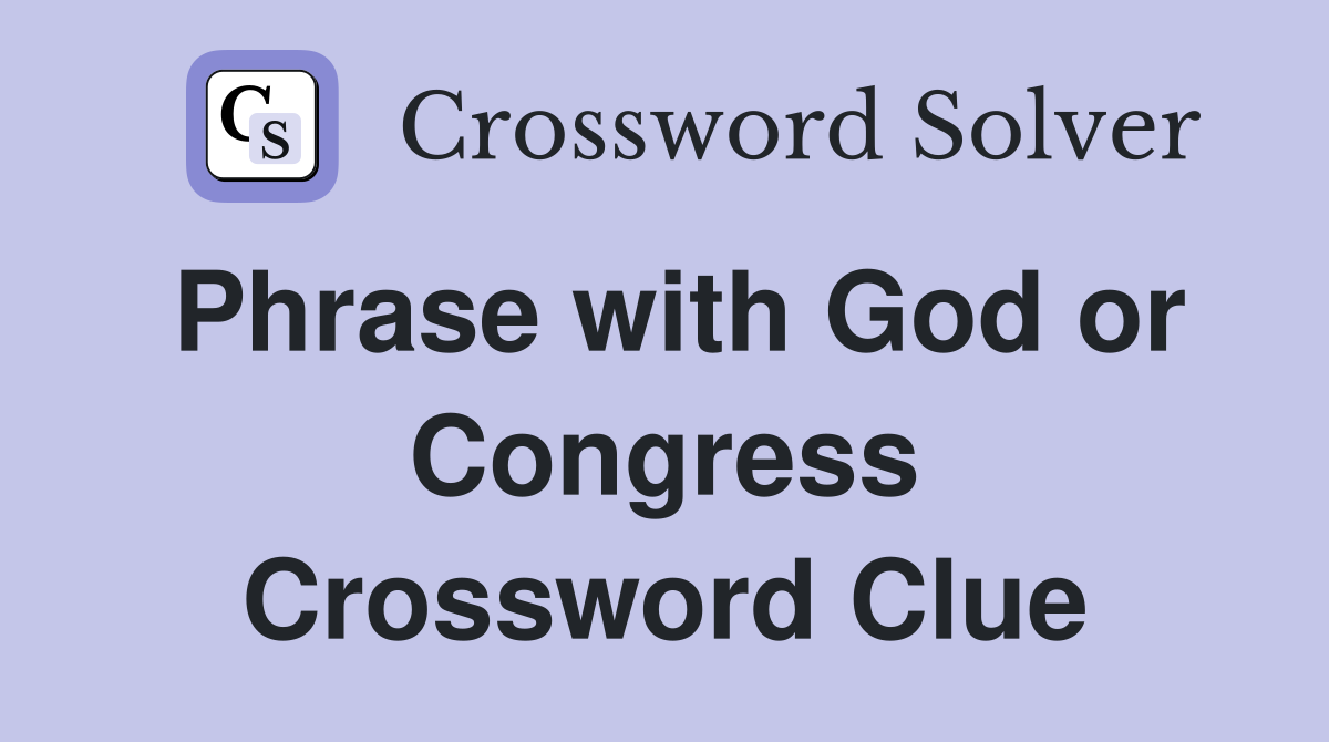 Phrase with God or Congress Crossword Clue