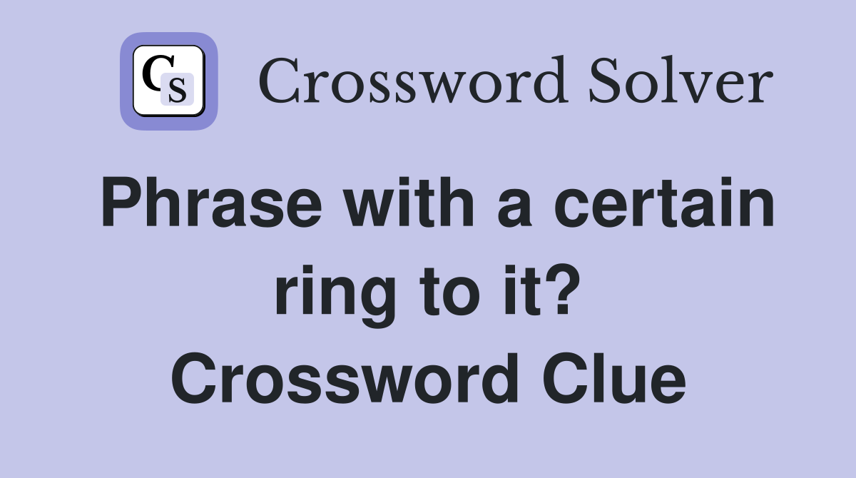Phrase with a certain ring to it? Crossword Clue