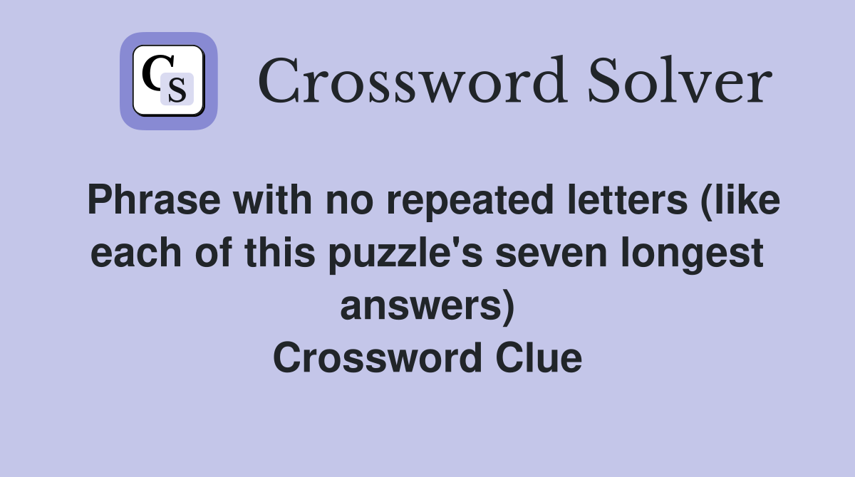 Phrase with no repeated letters (like each of this puzzle's seven longest answers) Crossword Clue
